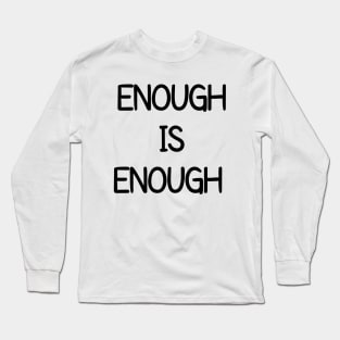 Enough Is Enough Long Sleeve T-Shirt